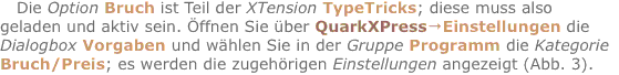 Die Option Bruch ist Teil der XTension TypeTricks; diese muss a